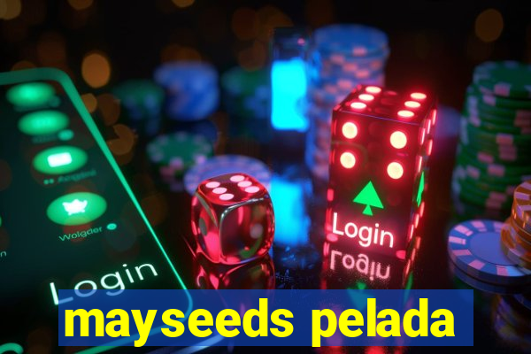 mayseeds pelada